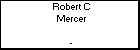 Robert C Mercer